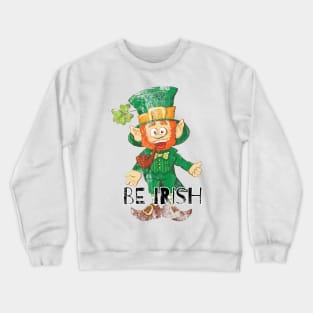 Be Irish Ireland Celebration St Patrick's Day Crewneck Sweatshirt